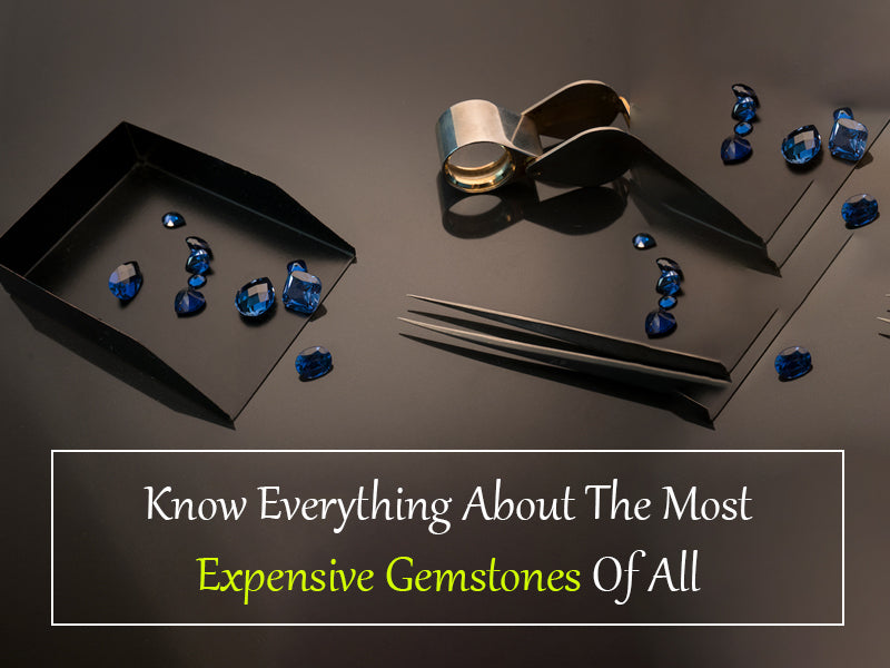 Know Everything About The Most Expensive Gemstones Of All